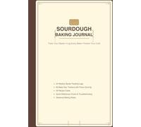 Sourdough Baking Journal: Starter Feeding Log, Bake Day Tracker & Recipe Cards with Flavor Scoring, Quick Reference Charts, Seasonal Notes - 122 Pages for Home Bakers