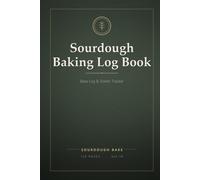 Sourdough Baking Log Book: Sourdough Starter Tracker & Bread Recipe Journal - Home Baker's Fermentation Logbook