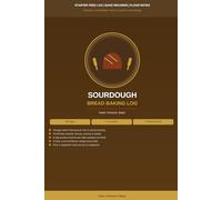 Sourdough Bread Baking Log: Starter Feed Tracker, Formula Record and Fermentation Journal with Crumb Analysis and Flour Notes for Artisan Enthusiasts