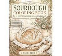 Sourdough Coloring Book: 45 Cozy Scenes for Bread Lovers