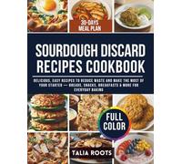 SOURDOUGH DISCARD RECIPES COOKBOOK: Delicious, Easy Recipes to Reduce Waste and Make the Most of Your Starter - Breads, Snacks, Breakfasts & More for Everyday Baking