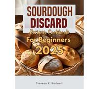 Sourdough Discard Recipes Cookbook For Beginners 2025