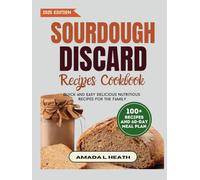 Sourdough Discard Recipes Cookbook: Quick And Easy Delicious Nutritious Recipes For The Family (Sourdough Reimagined)