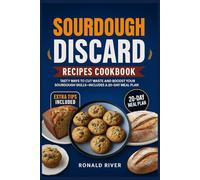 Sourdough Discard Recipes Cookbook: Tasty Ways to Cut Waste and Boost Your Sourdough Skills - Includes a 20-Day Meal Plan