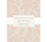 Sourdough Journal: A quiet space to track your starter, loaves, and memories.