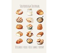 Sourdough Journal - Discard | Feed | Rise | Bake | Repeat: Logbook for Artisan Bakers and Breadmakers, Bread Making Notebook, 60 Sheets (120 Pages), 6" x 9"