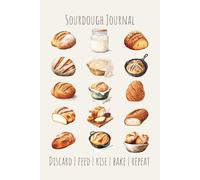 Sourdough Journal - Discard | Feed | Rise | Bake | Repeat: Logbook for Artisan Bakers and Breadmakers, Bread Making Notebook, 60 Sheets (120 Pages), 6" x 9"