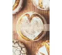 Sourdough Journal: Logbook for Artisan Bakers and Breadmakers, Bread Baking Notebook, 60 Sheets (120 Pages), 6" x 9"