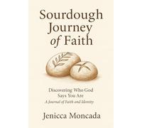 Sourdough Journey of Faith: Discovering Who God Says You Are A Journal of Faith and Identity
