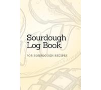 Sourdough Log Book: Perfect for tracking all of your sourdough recipes in 1 notebook! Great gift for sourdough lovers!
