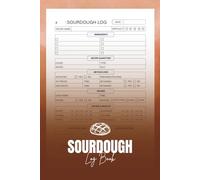 Sourdough Log Book: Track Baking Recipes and Loaves with a Handy Journal for Artisan Bread Makers
