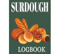 Sourdough LogBook: Sourdough Bread Baking Journal to Track Starter, Recipes, Fermentation, Proofing & Results | Bread Baking Log Book for Beginners & ... |Track and Record Your Baking Projects.