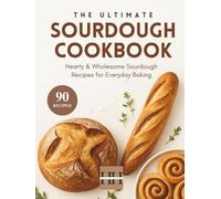 Sourdough Recipe Cookbook: 90 Culinary Treasures for a Well-Crafted & Flavorful Experience (A Season of Flavor: 90 Recipes to Inspire and Explore a Well Loved Favorite)