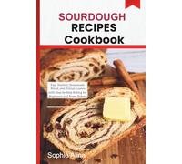 Sourdough recipes cookbook 2026: Easy Starters, Homemade Bread, and Artisan Loaves with Step-by-Step Baking for Beginners and Home Bakers