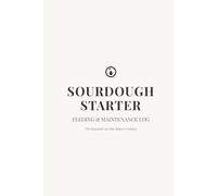 Sourdough Starter - Feeding and Maintenance Log