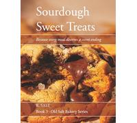Sourdough Sweet Treats: Because every meal deserves a sweet ending: 3 (Old Salt Bakery Series)