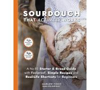 Sourdough That Actually Works: A No-BS Starter & Bread Guide with Foolproof, Simple Recipes and Real-Life Shortcuts for Beginners
