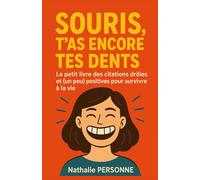 Souris, t’as encore tes dents !: Le petit livre des citations drôles et (un peu) positives pour survivre à la vie (Guides de Survie Drôles & Sans Filtre by Nathalie PERSONNE)