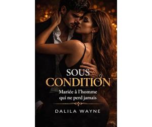 Sous condition: Un mariage sous contrat avec l'homme qui ne perd jamais