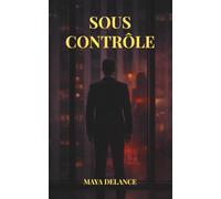 Sous Contrôle: Une romance psychologique contemporaine sur le pouvoir, le désir et les choix impossibles