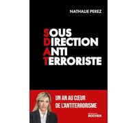 Sous Direction Antiterroriste: Un an au coeur de l'antiterrorisme