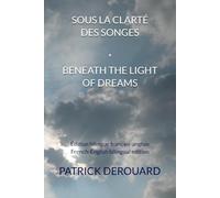 SOUS LA CLARTÉ DES SONGES * BENEATH THE LIGHT OF DREAMS: Édition bilingue français-anglais / French-English bilingual edition