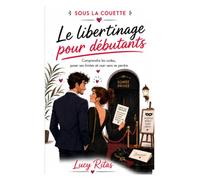SOUS LA COUETTE : Le libertinage pour débutants: Comprendre les codes, poser ses limites et oser sans se perdre