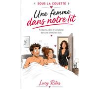 SOUS LA COUETTE : Une femme dans notre lit: Fantasme, désir et complicité dans une aventure à trois