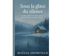 Sous la glace du silence: Un roman d’hiver à la fois mystérieux et lumineux, qui parle de mémoire, d’amour, de résilience… et de ce qu’il faut de courage pour briser le silence.