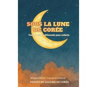 Sous la lune de Corée - Trois contes traditionnels pour enfants: Édition bilingue français-coréen. Idéale pour les enfants et les apprenants de langues.