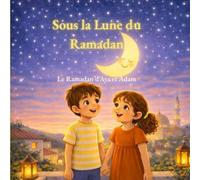 Sous la lune du Ramadan: Le Ramadan d’Aya et Adam