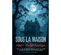 SOUS LA MAISON: Un roman de Noël pas comme les autres… où la chaleur du foyer devient un cauchemar. ❄️ (Livres de Noël / Contes pour les tout-petits / Romance, Drame et Thriller)