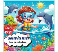 Sous la mer - Livre de coloriage: Amuse-toi à colorier plus de 120 adorables animaux marins