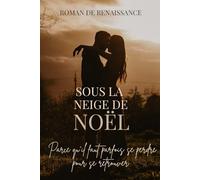 SOUS LA NEIGE DE NOËL: Roman de Noël - Parce qu’il faut parfois se perdre pour se retrouver… (Livres de Noël / Contes pour les tout-petits / Romance, Drame et Thriller, livres de cuisine)