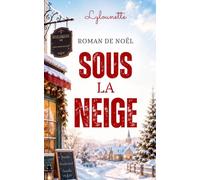SOUS LA NEIGE: Un roman de Noël très cosy et profondément romantique (Les Romans de Noël de Lylounette)