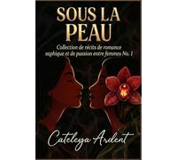 SOUS LA PEAU: Collection de récits de romance saphique et de passion entre femmes N° 1