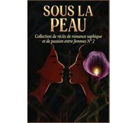 SOUS LA PEAU: Collection de récits de romance saphique et de passion entre femmes N° 2