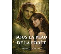 Sous la peau de la forêt: Romance magique entre racines et secrets (Entre l'ombre et la lumière)