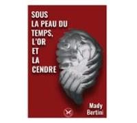 Sous La Peau Du Temps Lor Et La Cendre (ebook)