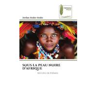 SOUS LA PEAU NOIRE D'AFRIQUE: RECUEIL DE POÈMES