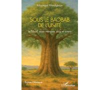 Sous le Baobab de l’Unité: Le Tchad, entre mémoire, paix et avenir (Écrire l'Afrique)