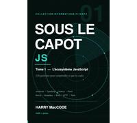 Sous le Capot JS: Tome 1 - JavaScript, TypeScript, Node.js, React et Next.js : 230 questions pour comprendre ce que tu codes
