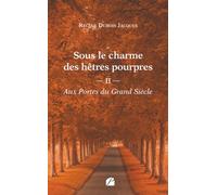 Sous le charme des hêtres pourpres - Tome 2 : Aux Portes du Grand Siècle