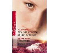 Sous Le Charme Dune Héritière - Troublant Sentiment (harlequin Passion