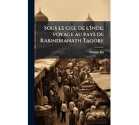 Sous le ciel de l'Inde; voyage au pays de Rabindranath Tagore