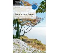 Sous le Jura, la mer Géologie et histoire de Sainte-Croix (Géologie - Loisirs et Pédagogie)