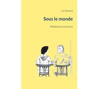 Sous le monde: Méditations et poésies