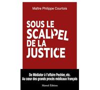 Sous le scalpel de la justice: Au coeur des grands procès médicaux français