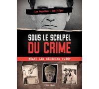 Sous le scalpel du crime : quand les médecins tuent: Les affaires les plus célèbres de l’Histoire et comment elles ont été résolues (Affaires criminelles)