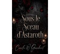 Sous le Sceau d’Astaroth: Une romance paranormale dark romance de passion interdite et de slow burn gothique (Dark Romance : Hommes Dominants, Obsession Dangereuse et Érotisme Psychologique Intense)